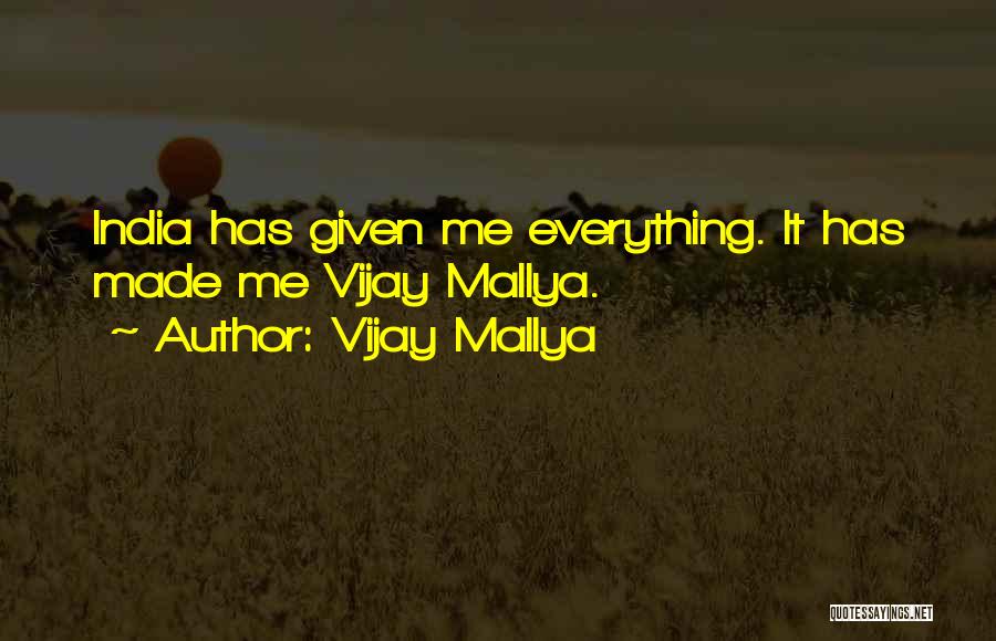 Vijay Mallya Quotes: India Has Given Me Everything. It Has Made Me Vijay Mallya.