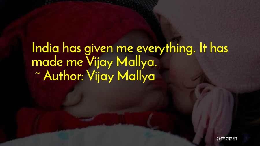 Vijay Mallya Quotes: India Has Given Me Everything. It Has Made Me Vijay Mallya.