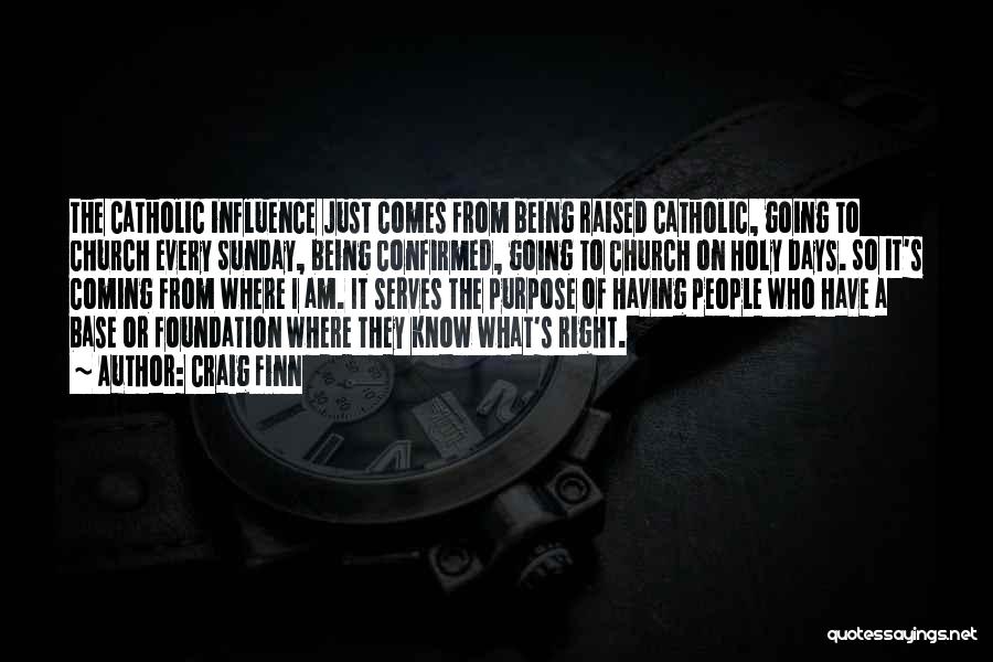 Craig Finn Quotes: The Catholic Influence Just Comes From Being Raised Catholic, Going To Church Every Sunday, Being Confirmed, Going To Church On