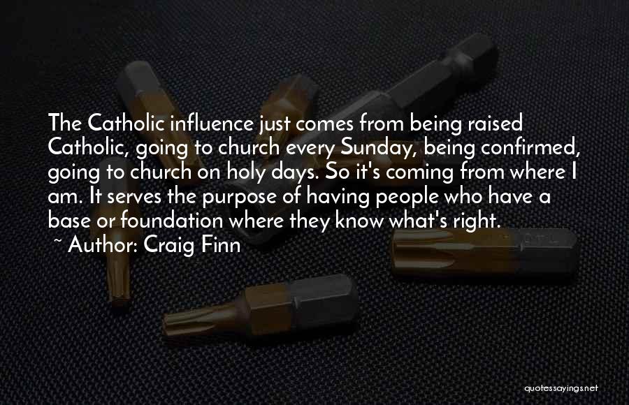 Craig Finn Quotes: The Catholic Influence Just Comes From Being Raised Catholic, Going To Church Every Sunday, Being Confirmed, Going To Church On