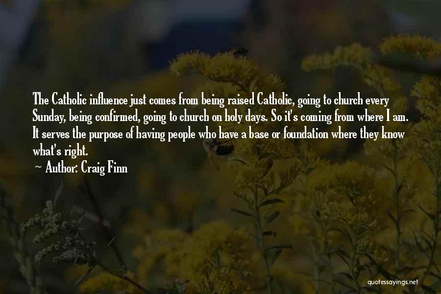 Craig Finn Quotes: The Catholic Influence Just Comes From Being Raised Catholic, Going To Church Every Sunday, Being Confirmed, Going To Church On