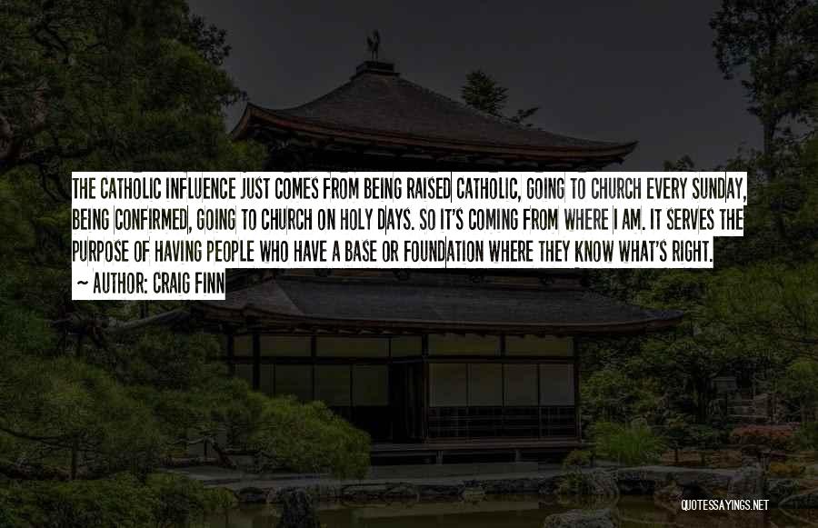 Craig Finn Quotes: The Catholic Influence Just Comes From Being Raised Catholic, Going To Church Every Sunday, Being Confirmed, Going To Church On