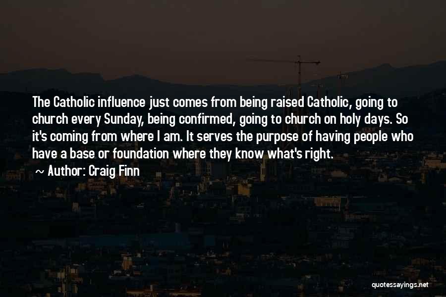 Craig Finn Quotes: The Catholic Influence Just Comes From Being Raised Catholic, Going To Church Every Sunday, Being Confirmed, Going To Church On