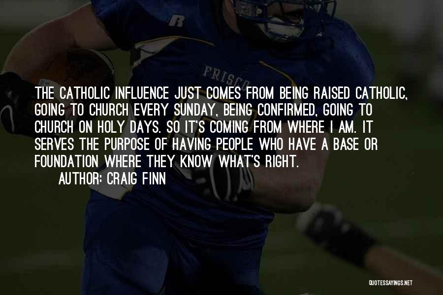 Craig Finn Quotes: The Catholic Influence Just Comes From Being Raised Catholic, Going To Church Every Sunday, Being Confirmed, Going To Church On