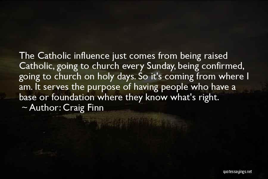 Craig Finn Quotes: The Catholic Influence Just Comes From Being Raised Catholic, Going To Church Every Sunday, Being Confirmed, Going To Church On