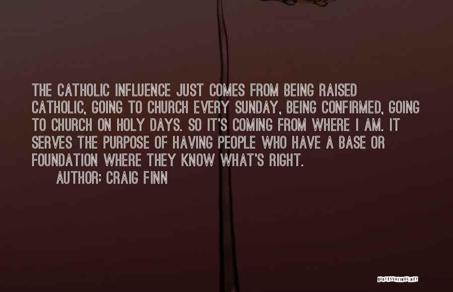 Craig Finn Quotes: The Catholic Influence Just Comes From Being Raised Catholic, Going To Church Every Sunday, Being Confirmed, Going To Church On