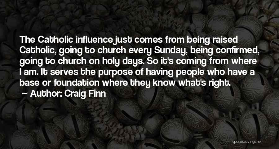 Craig Finn Quotes: The Catholic Influence Just Comes From Being Raised Catholic, Going To Church Every Sunday, Being Confirmed, Going To Church On