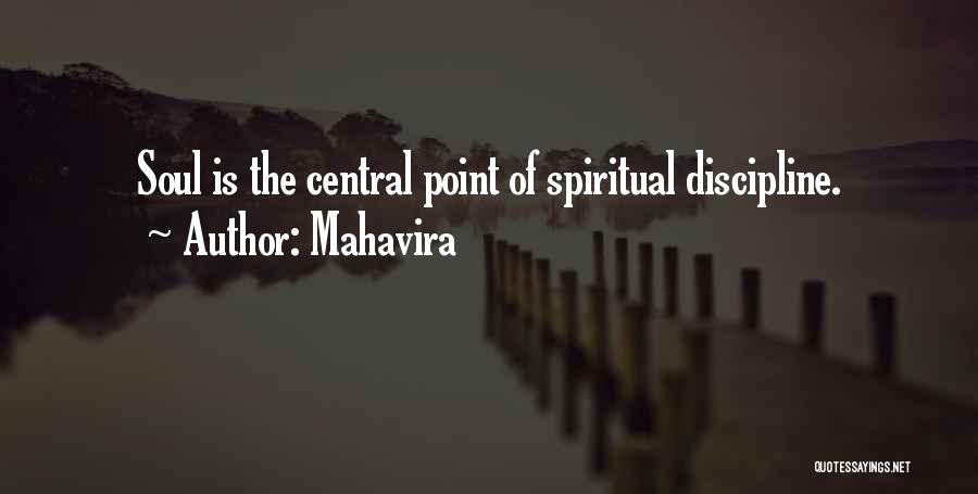 Mahavira Quotes: Soul Is The Central Point Of Spiritual Discipline.