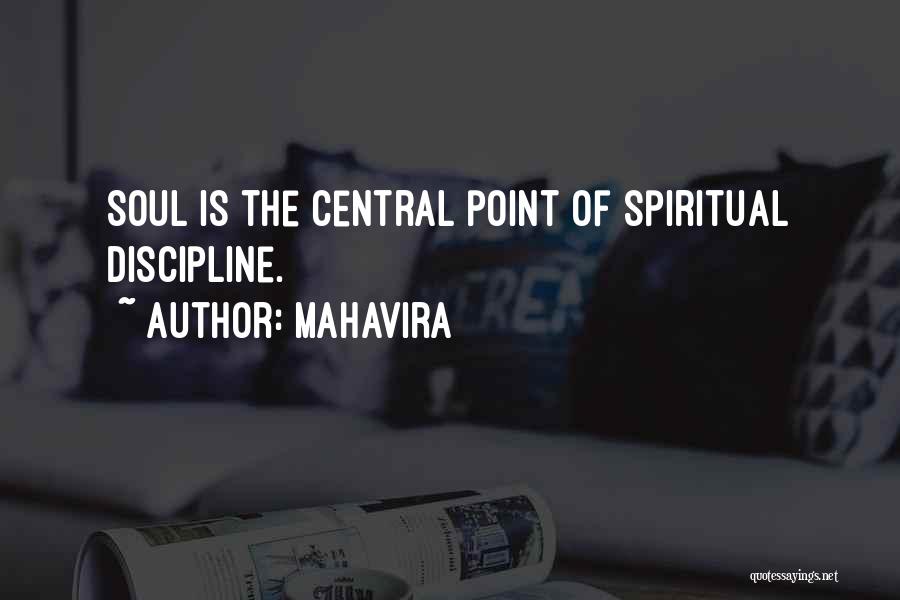 Mahavira Quotes: Soul Is The Central Point Of Spiritual Discipline.