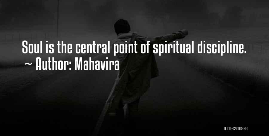 Mahavira Quotes: Soul Is The Central Point Of Spiritual Discipline.