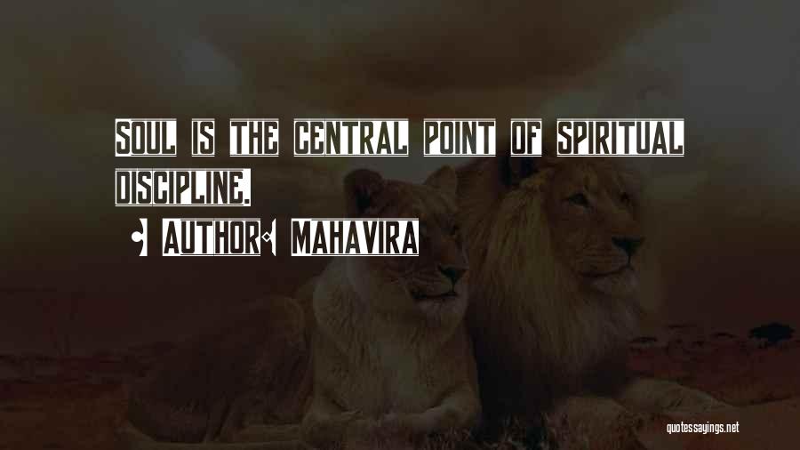 Mahavira Quotes: Soul Is The Central Point Of Spiritual Discipline.