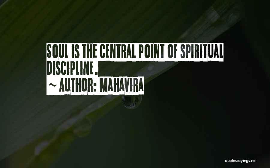 Mahavira Quotes: Soul Is The Central Point Of Spiritual Discipline.