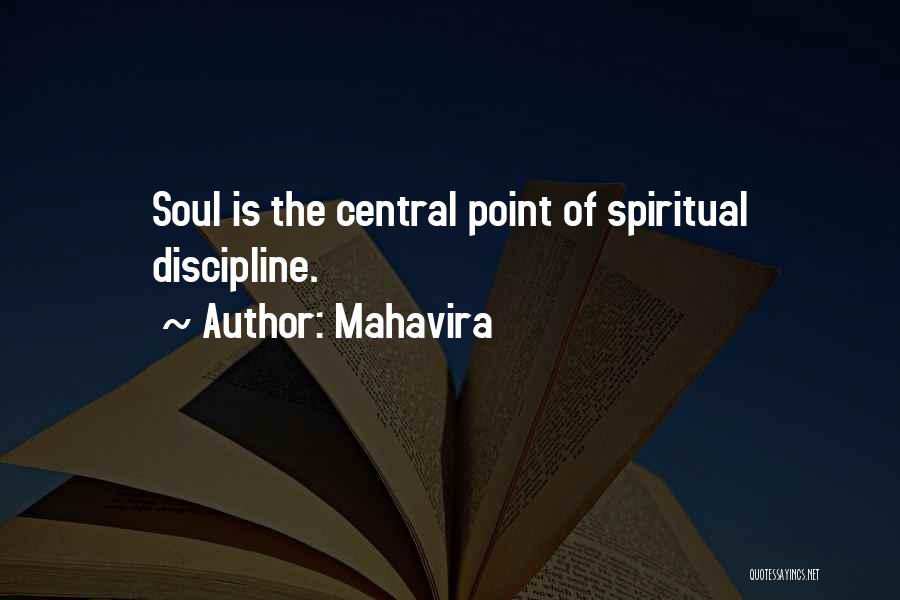 Mahavira Quotes: Soul Is The Central Point Of Spiritual Discipline.