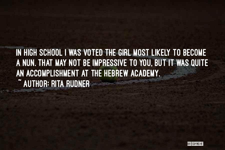 Rita Rudner Quotes: In High School I Was Voted The Girl Most Likely To Become A Nun. That May Not Be Impressive To
