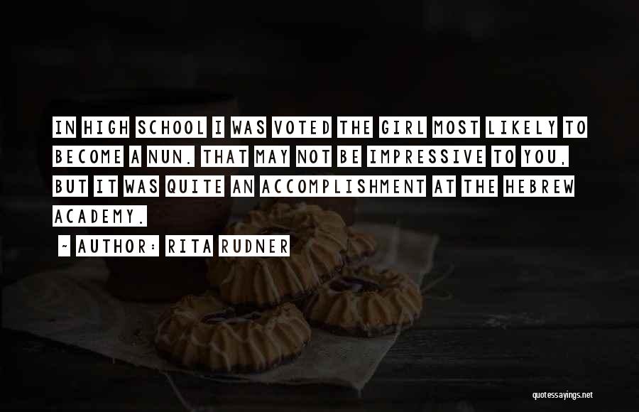 Rita Rudner Quotes: In High School I Was Voted The Girl Most Likely To Become A Nun. That May Not Be Impressive To