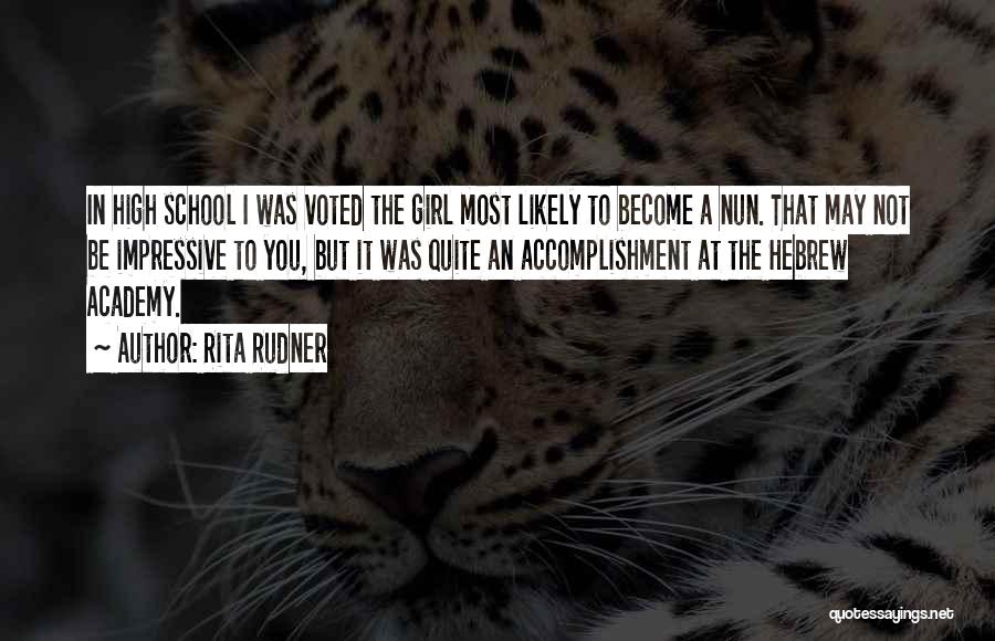 Rita Rudner Quotes: In High School I Was Voted The Girl Most Likely To Become A Nun. That May Not Be Impressive To