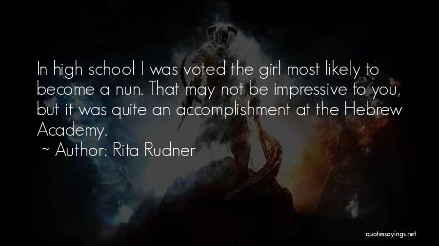 Rita Rudner Quotes: In High School I Was Voted The Girl Most Likely To Become A Nun. That May Not Be Impressive To