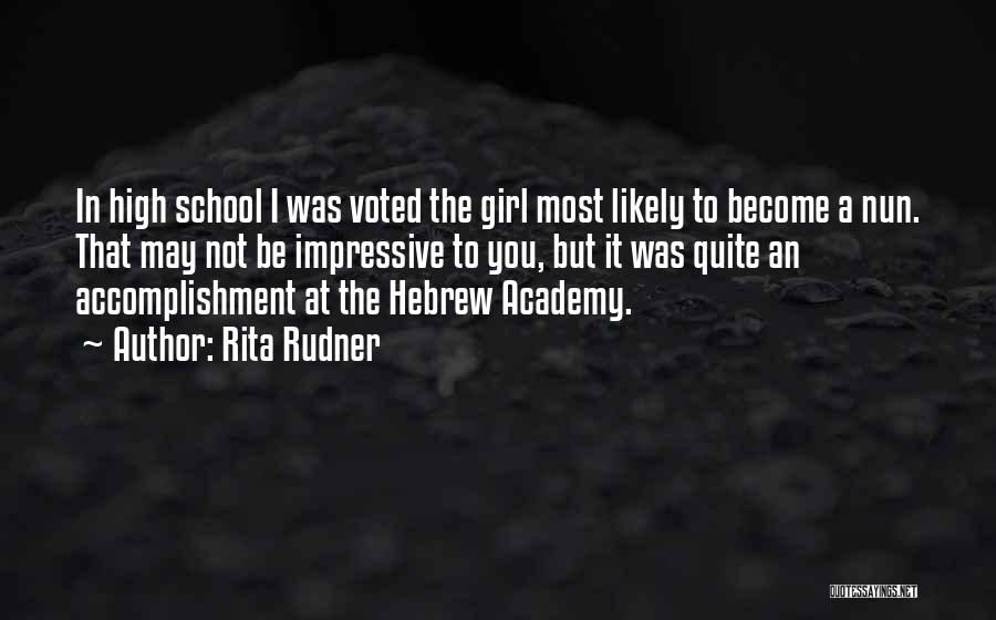 Rita Rudner Quotes: In High School I Was Voted The Girl Most Likely To Become A Nun. That May Not Be Impressive To