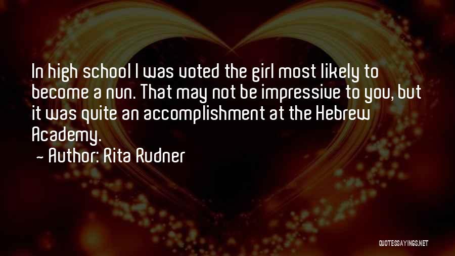 Rita Rudner Quotes: In High School I Was Voted The Girl Most Likely To Become A Nun. That May Not Be Impressive To