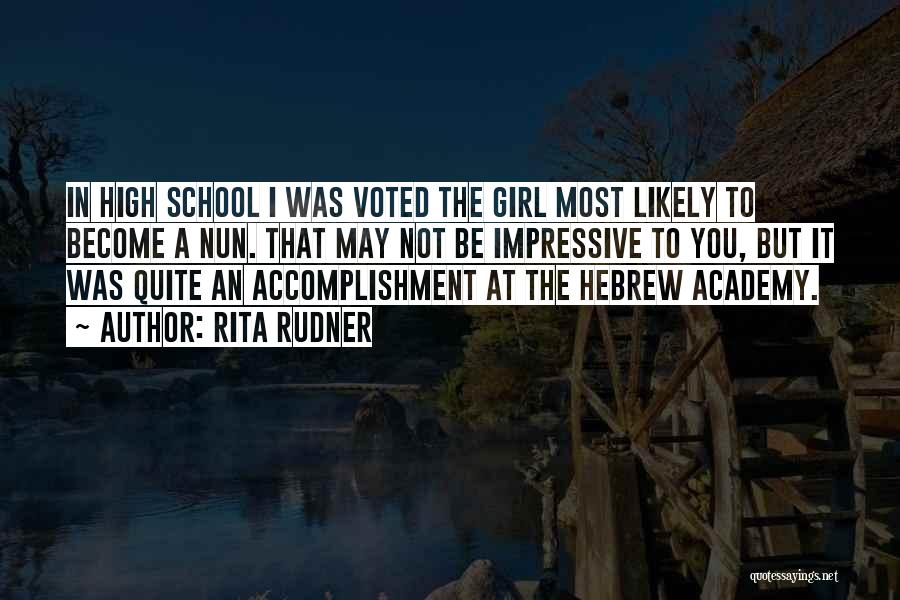 Rita Rudner Quotes: In High School I Was Voted The Girl Most Likely To Become A Nun. That May Not Be Impressive To