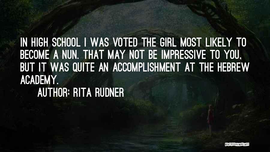 Rita Rudner Quotes: In High School I Was Voted The Girl Most Likely To Become A Nun. That May Not Be Impressive To