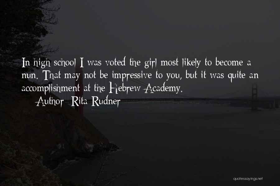 Rita Rudner Quotes: In High School I Was Voted The Girl Most Likely To Become A Nun. That May Not Be Impressive To
