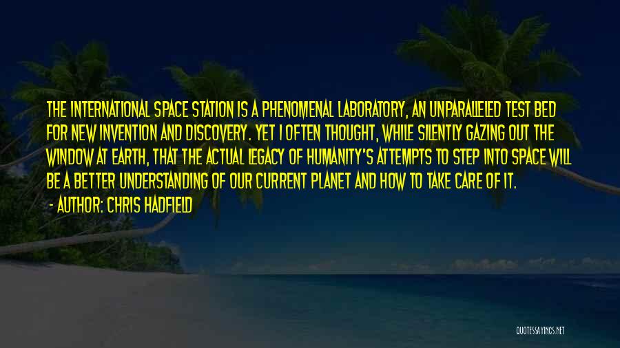 Chris Hadfield Quotes: The International Space Station Is A Phenomenal Laboratory, An Unparalleled Test Bed For New Invention And Discovery. Yet I Often