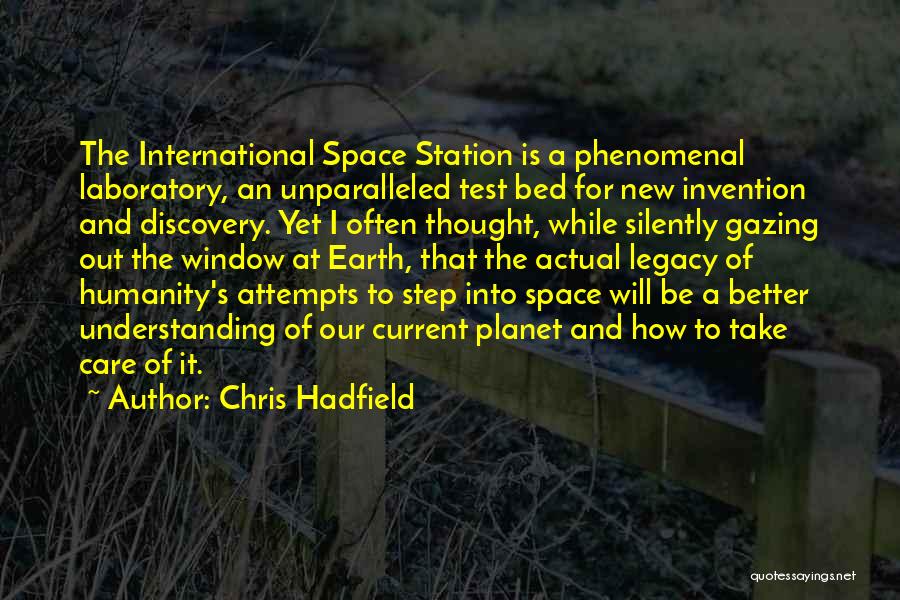 Chris Hadfield Quotes: The International Space Station Is A Phenomenal Laboratory, An Unparalleled Test Bed For New Invention And Discovery. Yet I Often