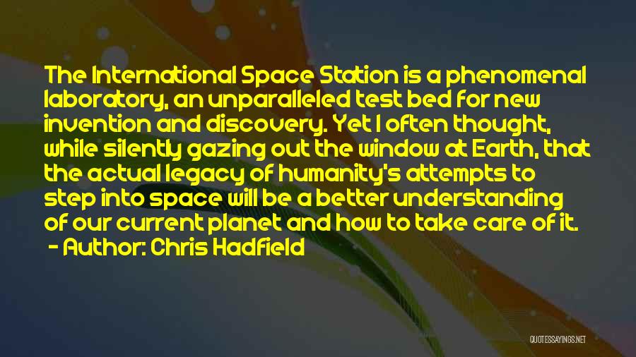 Chris Hadfield Quotes: The International Space Station Is A Phenomenal Laboratory, An Unparalleled Test Bed For New Invention And Discovery. Yet I Often