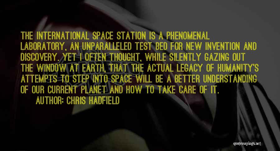 Chris Hadfield Quotes: The International Space Station Is A Phenomenal Laboratory, An Unparalleled Test Bed For New Invention And Discovery. Yet I Often