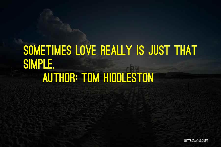 Tom Hiddleston Quotes: Sometimes Love Really Is Just That Simple.