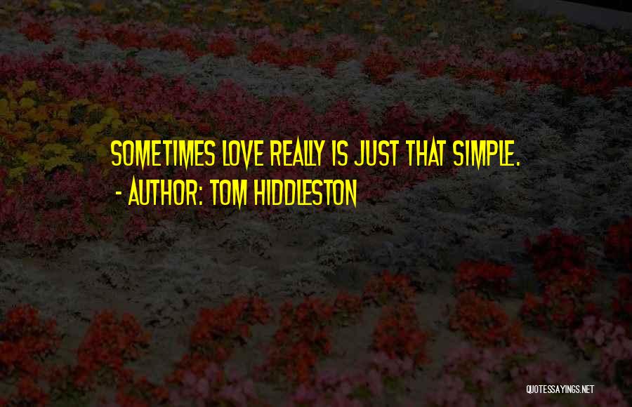 Tom Hiddleston Quotes: Sometimes Love Really Is Just That Simple.