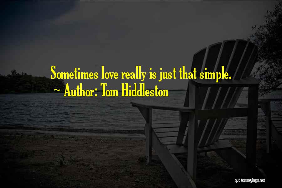 Tom Hiddleston Quotes: Sometimes Love Really Is Just That Simple.