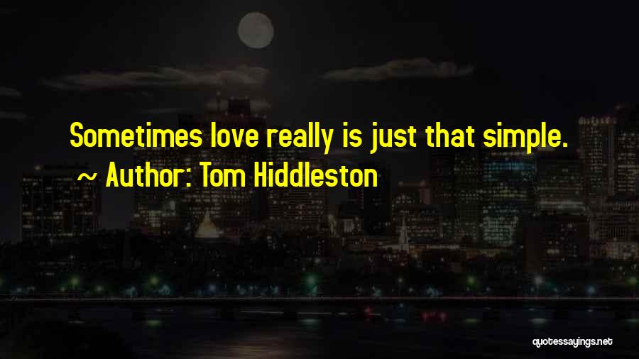 Tom Hiddleston Quotes: Sometimes Love Really Is Just That Simple.