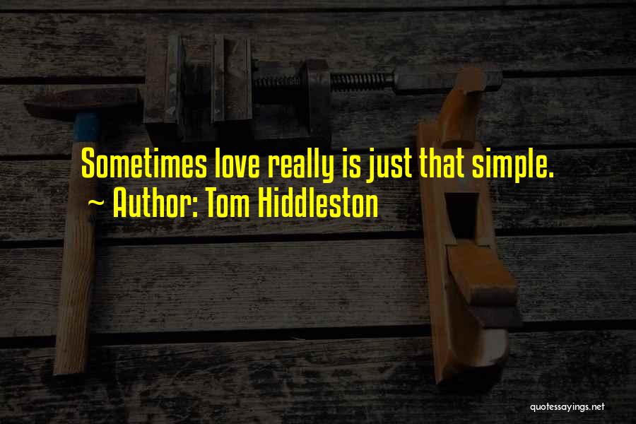 Tom Hiddleston Quotes: Sometimes Love Really Is Just That Simple.