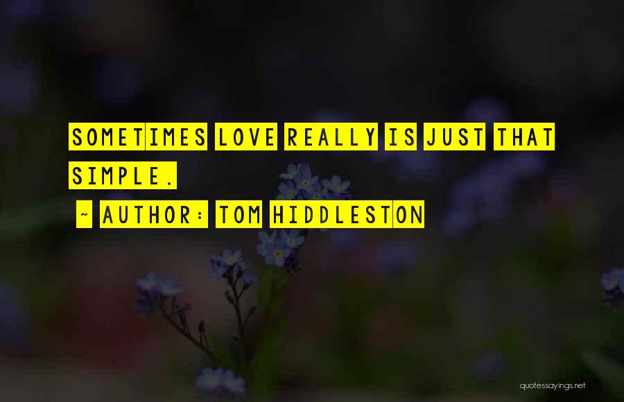 Tom Hiddleston Quotes: Sometimes Love Really Is Just That Simple.