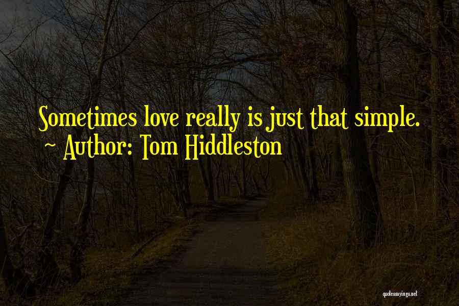 Tom Hiddleston Quotes: Sometimes Love Really Is Just That Simple.