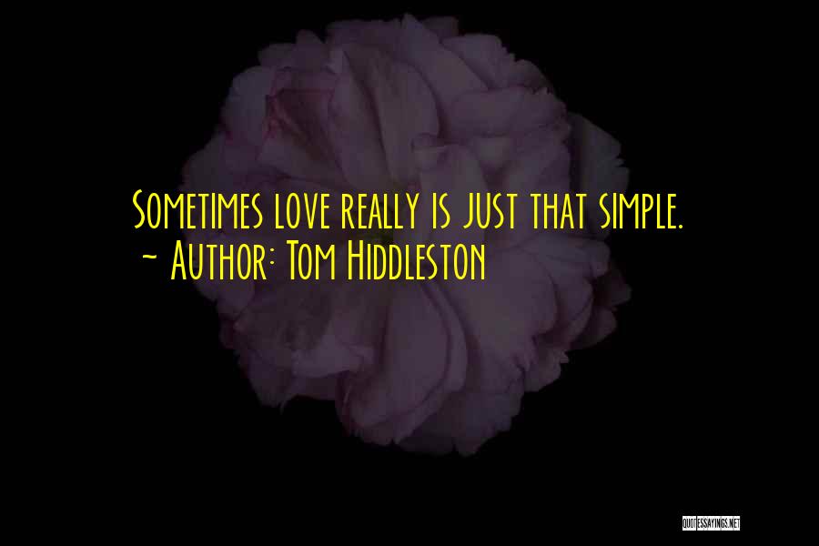 Tom Hiddleston Quotes: Sometimes Love Really Is Just That Simple.