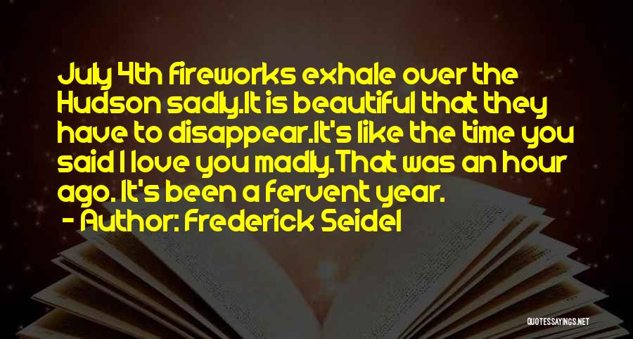 4th Of July And Fireworks Quotes By Frederick Seidel