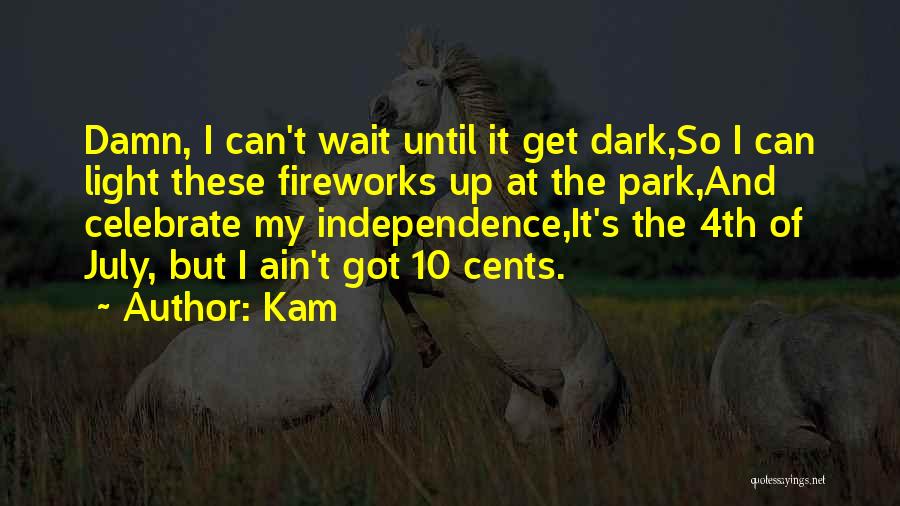 4th Of July And Fireworks Quotes By Kam