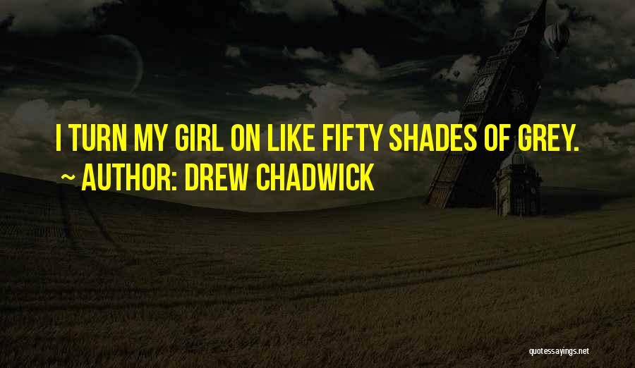 5 0 Shades Of Grey Quotes By Drew Chadwick