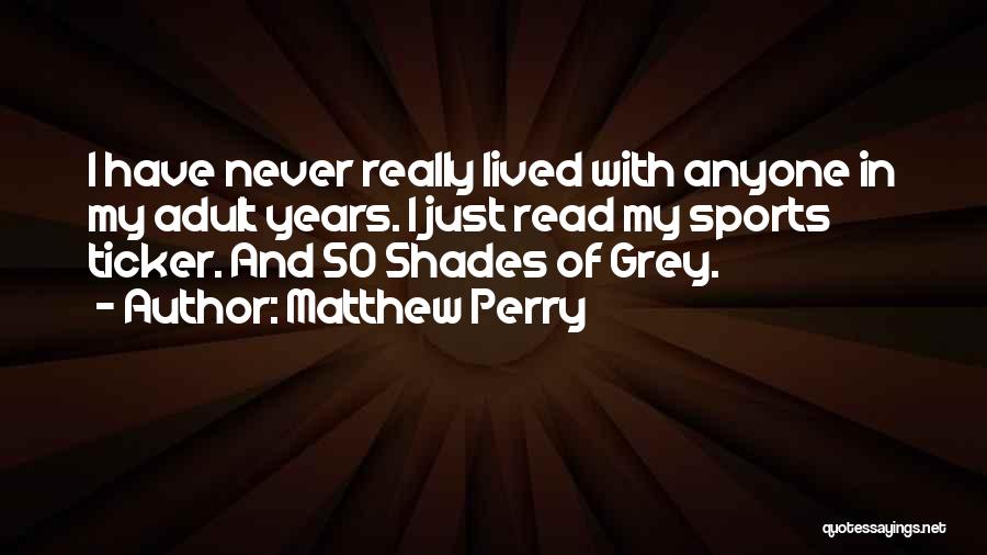 5 0 Shades Of Grey Quotes By Matthew Perry