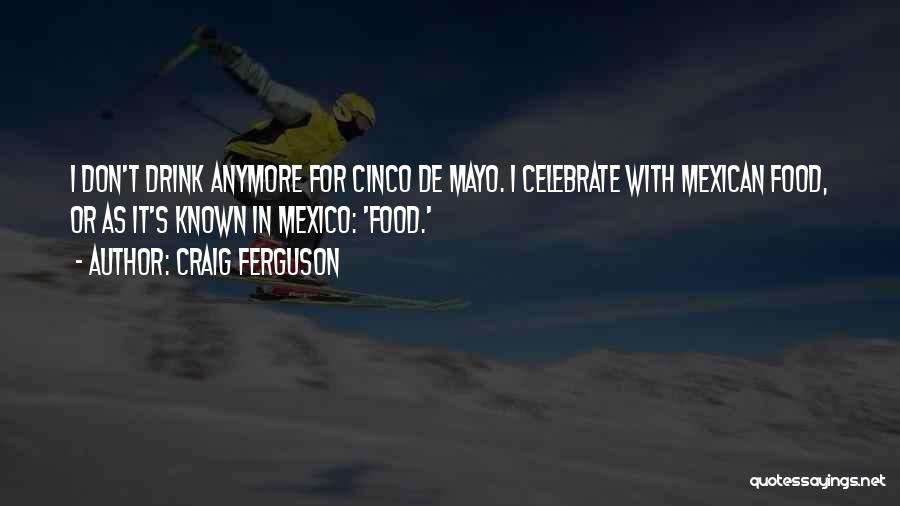 5 De Mayo Quotes By Craig Ferguson