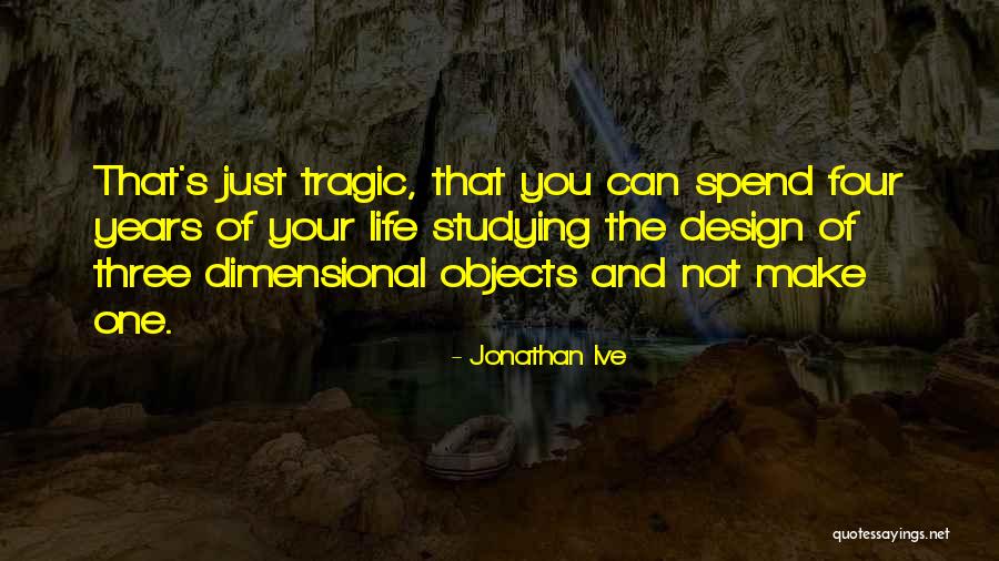 5 Dimensional Objects Quotes By Jonathan Ive 5 Dimensional Objects Quotes By Jonathan Ive
