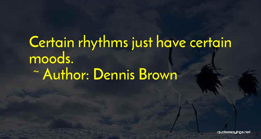 5 Rhythms Quotes By Dennis Brown