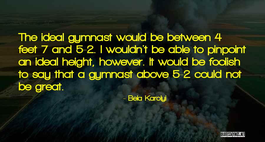 5 To 7 Quotes By Bela Karolyi 5 To 7 Quotes By Bela Karolyi