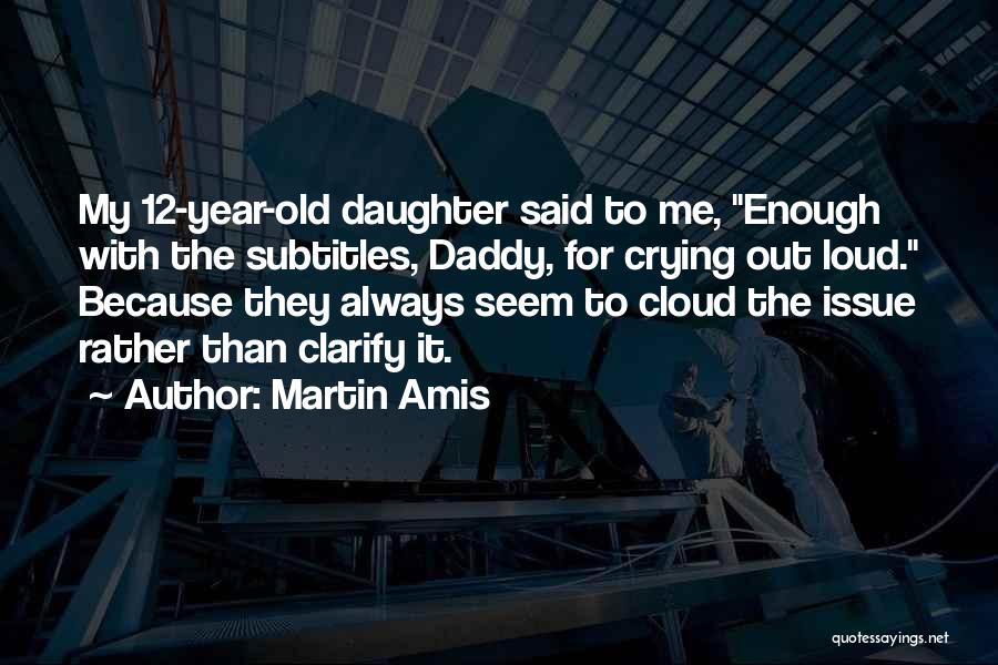 5 Year Old Daughter Quotes By Martin Amis