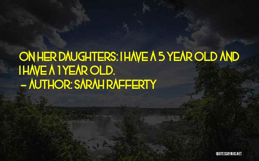 5 Year Old Daughter Quotes By Sarah Rafferty