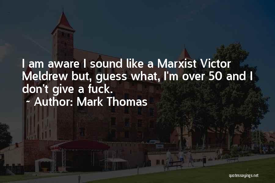 50 And Over Quotes By Mark Thomas