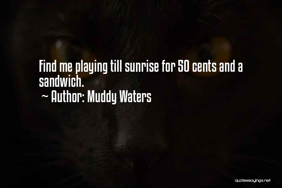 50 Cents Quotes By Muddy Waters